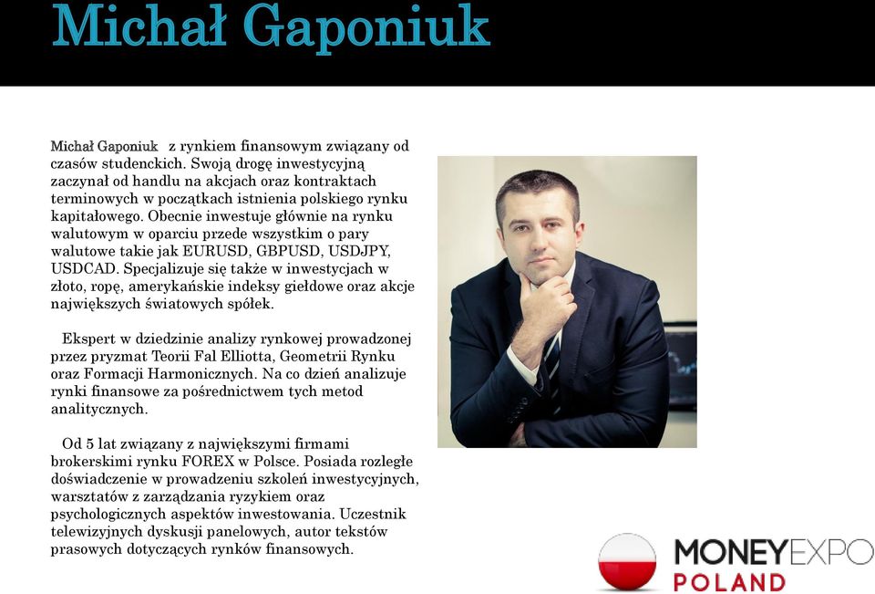 Obecnie inwestuje głównie na rynku walutowym w oparciu przede wszystkim o pary walutowe takie jak EURUSD, GBPUSD, USDJPY, USDCAD.