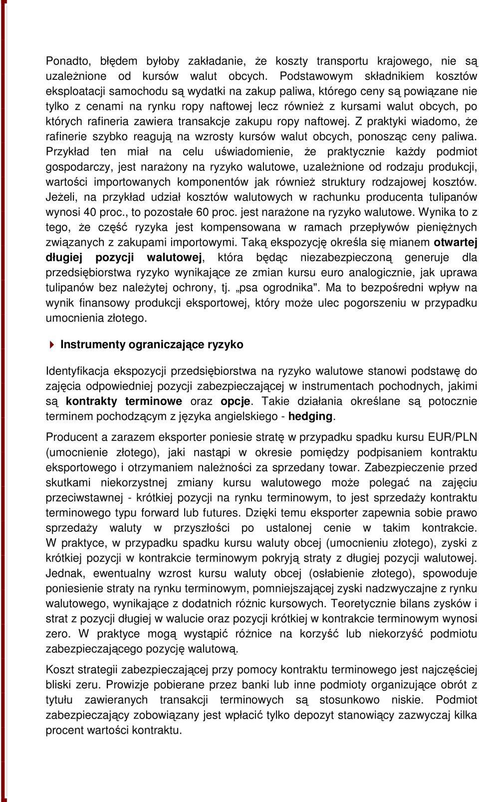 rafineria zawiera transakcje zakupu ropy naftowej. Z praktyki wiadomo, że rafinerie szybko reagują na wzrosty kursów walut obcych, ponosząc ceny paliwa.