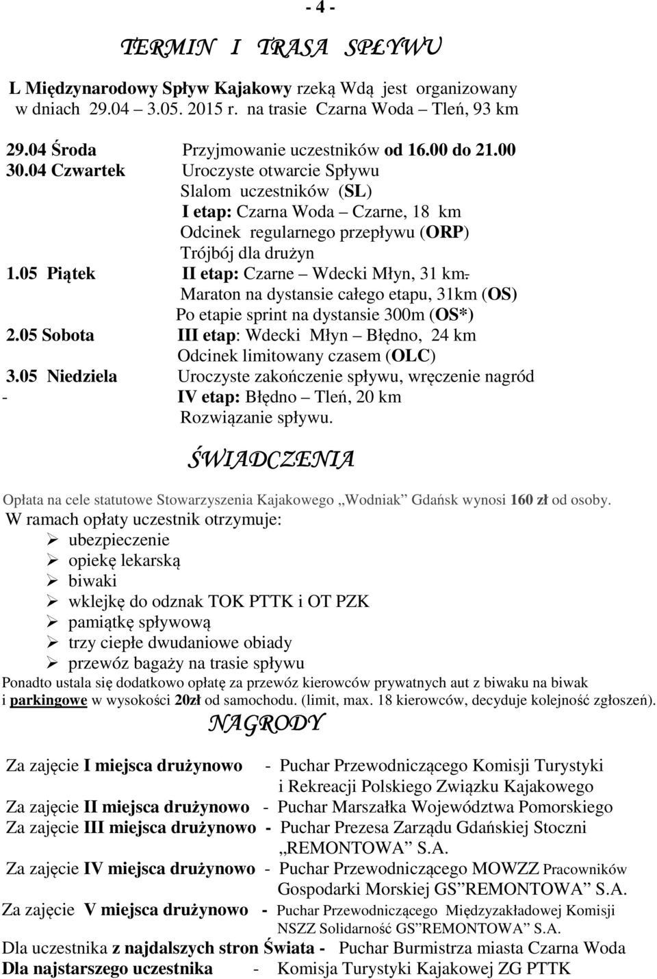 05 Piątek II etap: Czarne Wdecki Młyn, 31 km. Maraton na dystansie całego etapu, 31km (OS) Po etapie sprint na dystansie 300m (OS*) 2.
