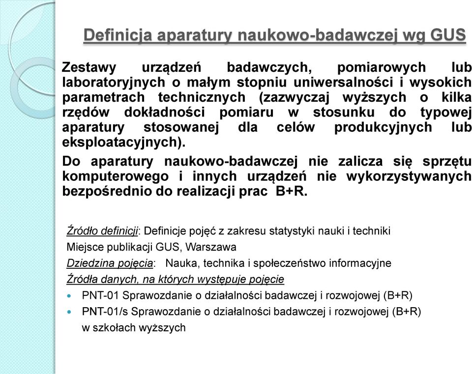 D aparatury naukw-badawczej nie zalicza się sprzętu kmputerweg i innych urządzeń nie wykrzystywanych bezpśredni d realizacji prac B+R.