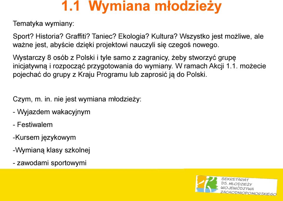 Wystarczy 8 osób z Polski i tyle samo z zagranicy, żeby stworzyć grupę inicjatywną i rozpocząć przygotowania do wymiany.