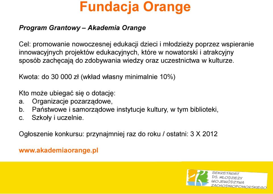 Kwota: do 30 000 zł (wkład własny minimalnie 10%) Kto może ubiegać się o dotację: a. Organizacje pozarządowe, b.