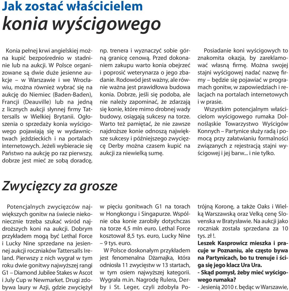 firmy Tattersalls w Wielkiej Brytanii. Ogłoszenia o sprzedaży konia wyścigowego pojawiają się w wydawnictwach jeździeckich i na portalach internetowych.