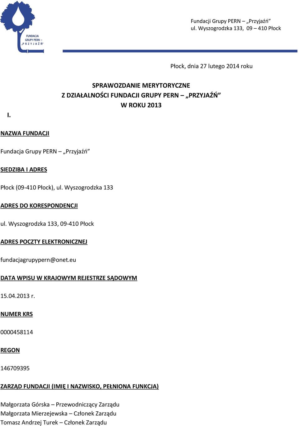 (09-410 Płock), ul. Wyszogrodzka 133 ADRES DO KORESPONDENCJI ul. Wyszogrodzka 133, 09-410 Płock ADRES POCZTY ELEKTRONICZNEJ fundacjagrupypern@onet.