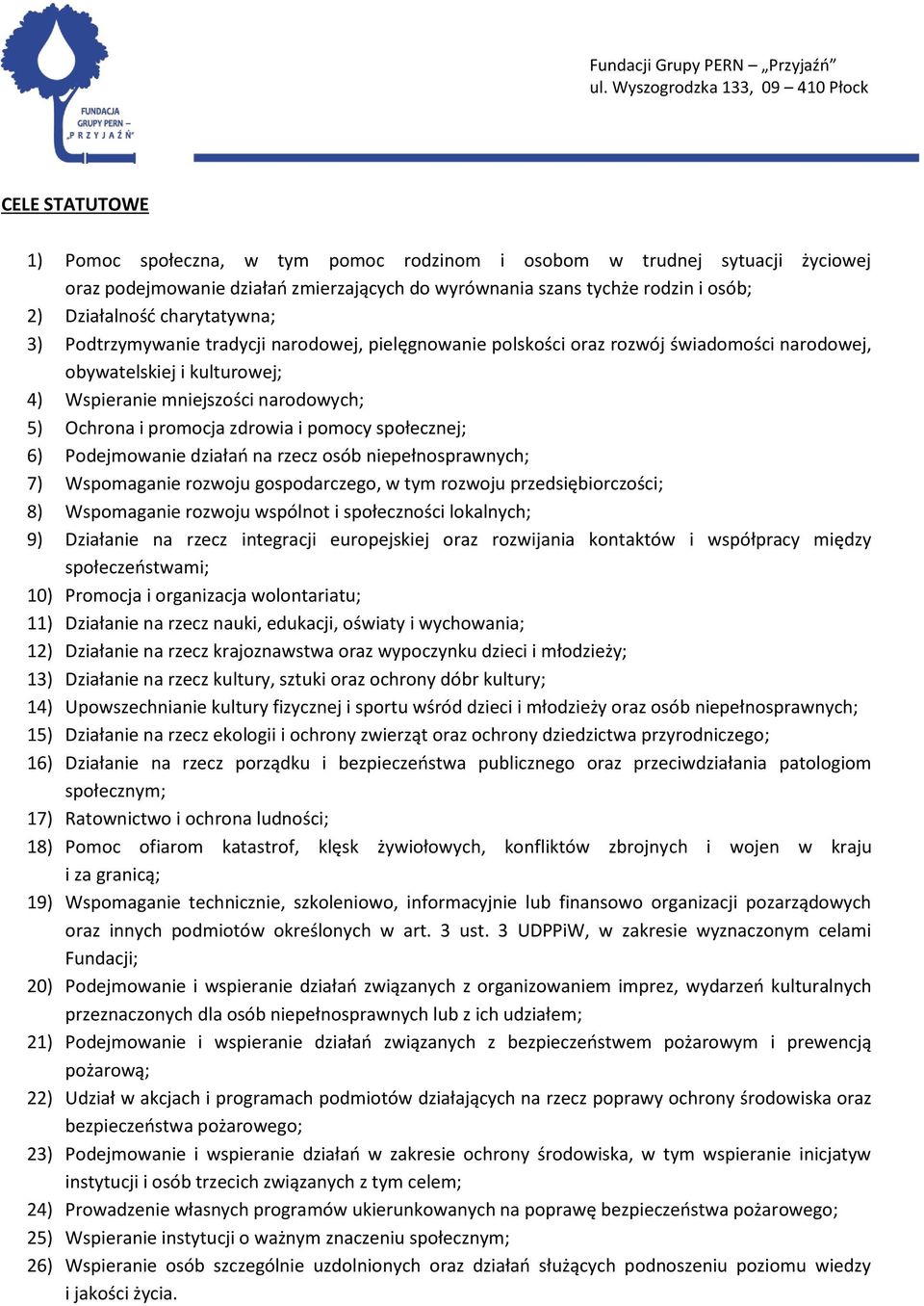 zdrowia i pomocy społecznej; 6) Podejmowanie działań na rzecz osób niepełnosprawnych; 7) Wspomaganie rozwoju gospodarczego, w tym rozwoju przedsiębiorczości; 8) Wspomaganie rozwoju wspólnot i