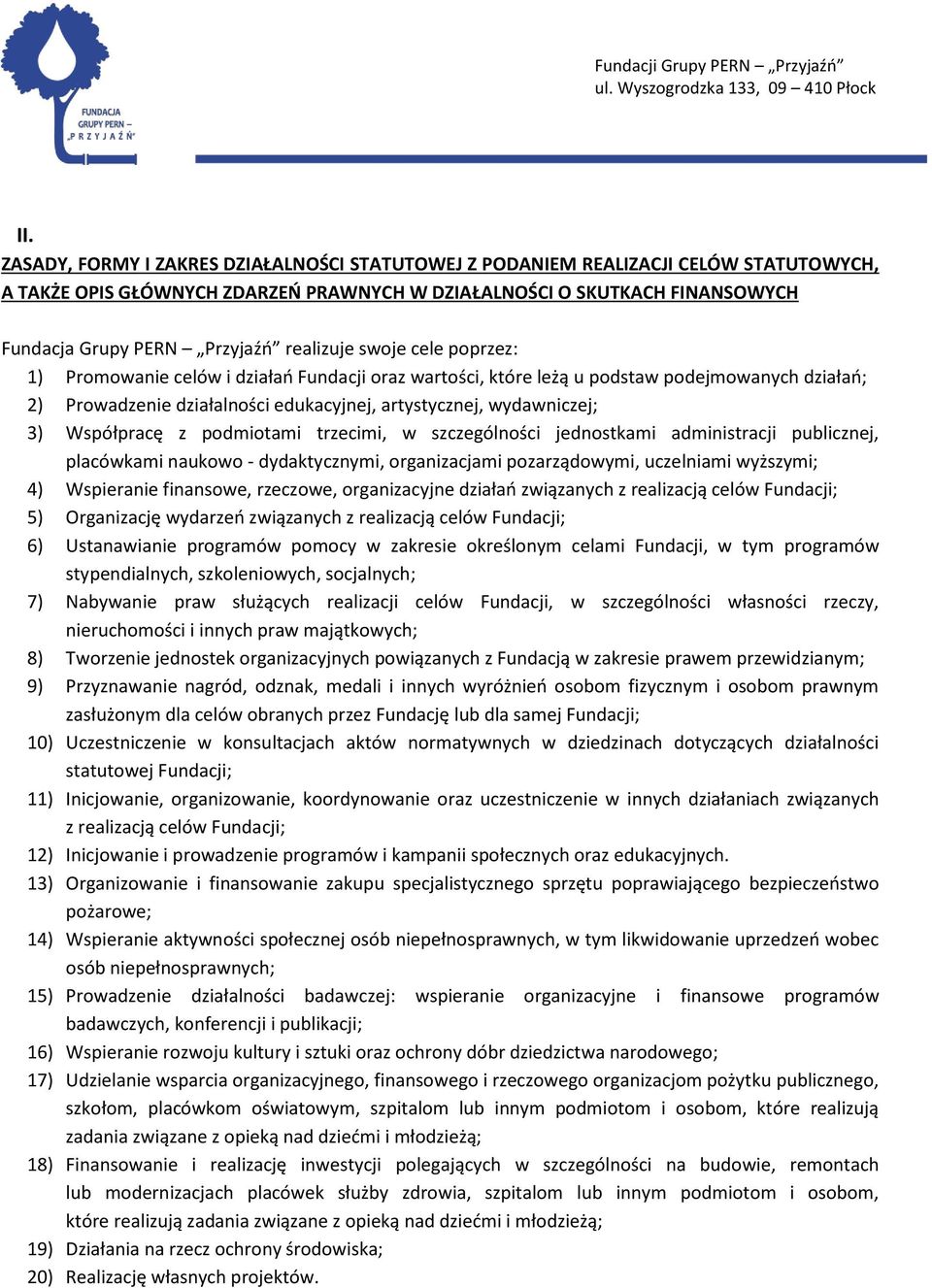 Współpracę z podmiotami trzecimi, w szczególności jednostkami administracji publicznej, placówkami naukowo - dydaktycznymi, organizacjami pozarządowymi, uczelniami wyższymi; 4) Wspieranie finansowe,