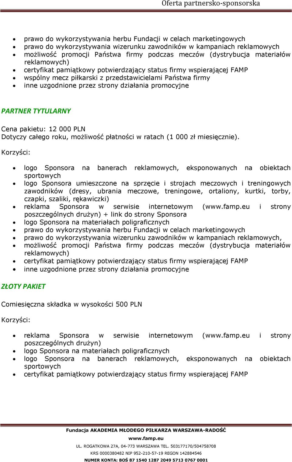 PARTNER TYTULARNY Cena pakietu: 12 000 PLN Dotyczy całego roku, możliwość płatności w ratach (1 000 zł miesięcznie).