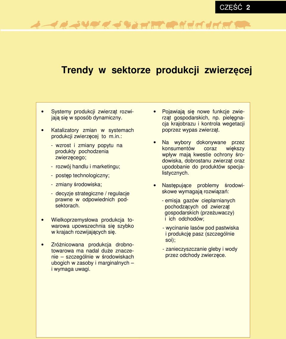 : - wzrost i zmiany popytu na produkty pochodzenia zwierzęcego; - rozwój handlu i marketingu; - postęp technologiczny; - zmiany środowiska; - decyzje strategiczne / regulacje prawne w odpowiednich