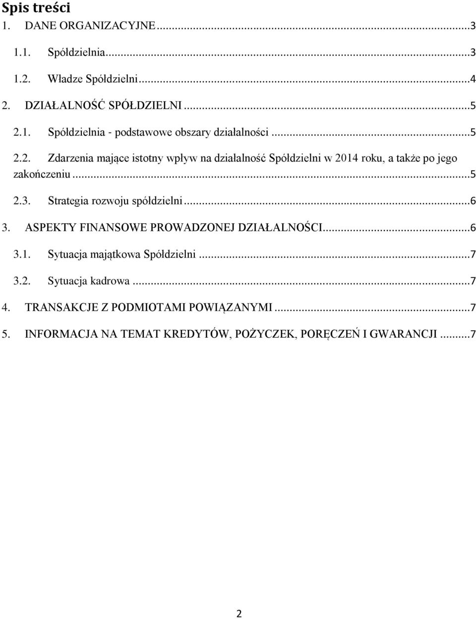 Strategia rozwoju spółdzielni...6 3. ASPEKTY FINANSOWE PROWADZONEJ DZIAŁALNOŚCI...6 3.1. Sytuacja majątkowa Spółdzielni...7 3.2.