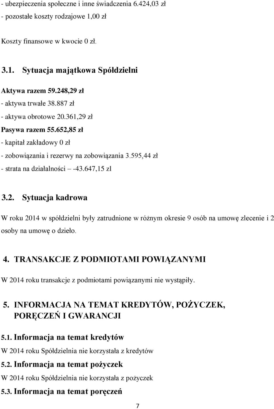647,15 zl 3.2. Sytuacja kadrowa W roku 2014 w spółdzielni były zatrudnione w różnym okresie 9 osób na umowę zlecenie i 2 osoby na umowę o dzieło. 4.