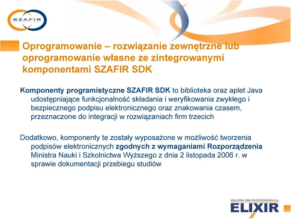 czasem, przeznaczone do integracji w rozwiązaniach firm trzecich Dodatkowo, komponenty te zostały wyposażone w możliwość tworzenia podpisów