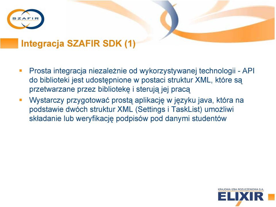 sterują jej pracą Wystarczy przygotować prostą aplikację w języku java, która na podstawie dwóch