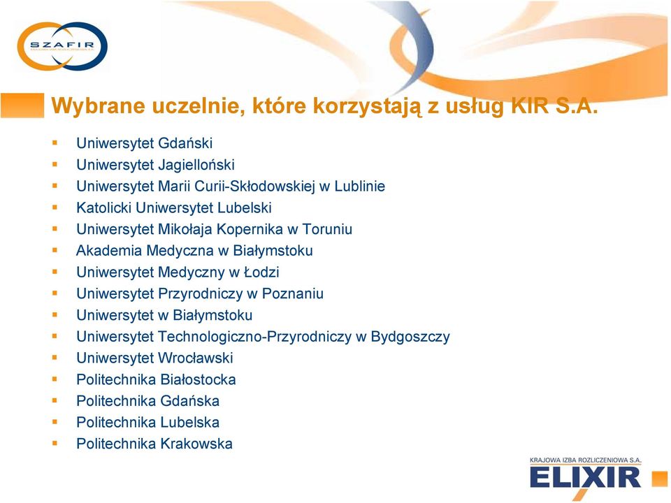 Uniwersytet Mikołaja Kopernika w Toruniu Akademia Medyczna w Białymstoku Uniwersytet Medyczny w Łodzi Uniwersytet Przyrodniczy