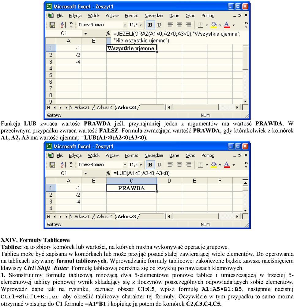 Formuły Tablicowe Tablice: są to zbiory komórek lub wartości, na których można wykonywać operacje grupowe.