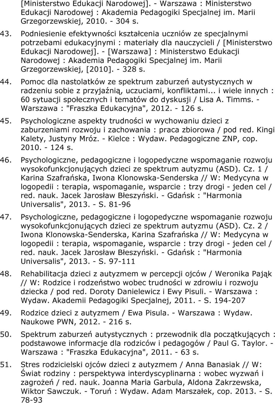 - [Warszawa] : Ministerstwo Edukacji Narodowej : Akademia Pedagogiki Specjalnej im. Marii Grzegorzewskiej, [2010]. - 328 s. 44.