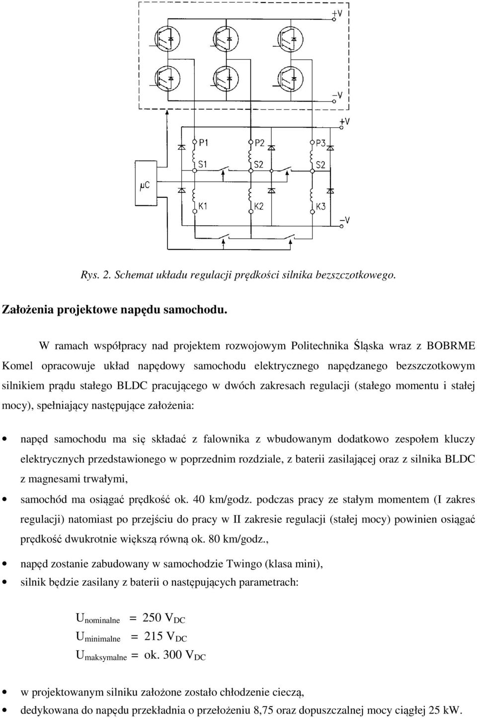 pracującego w dwóch zakresach regulacji (stałego momentu i stałej mocy), spełniający następujące założenia: napęd samochodu ma się składać z falownika z wbudowanym dodatkowo zespołem kluczy