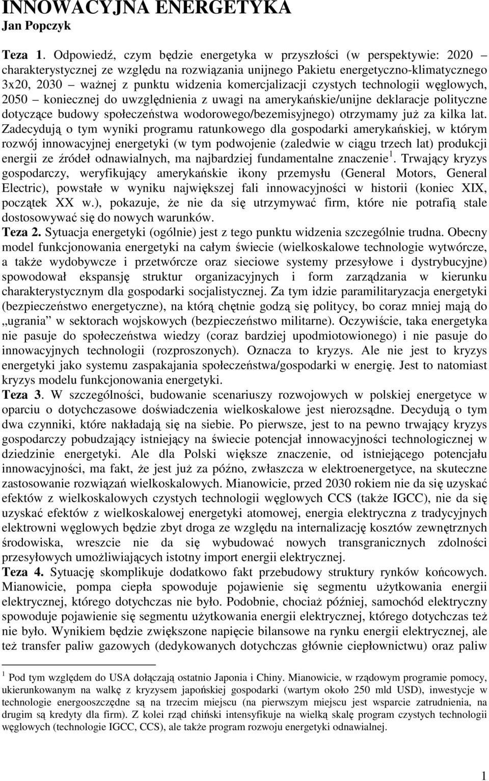 komercjalizacji czystych technologii węglowych, 2050 koniecznej do uwzględnienia z uwagi na amerykańskie/unijne deklaracje polityczne dotyczące budowy społeczeństwa wodorowego/bezemisyjnego)