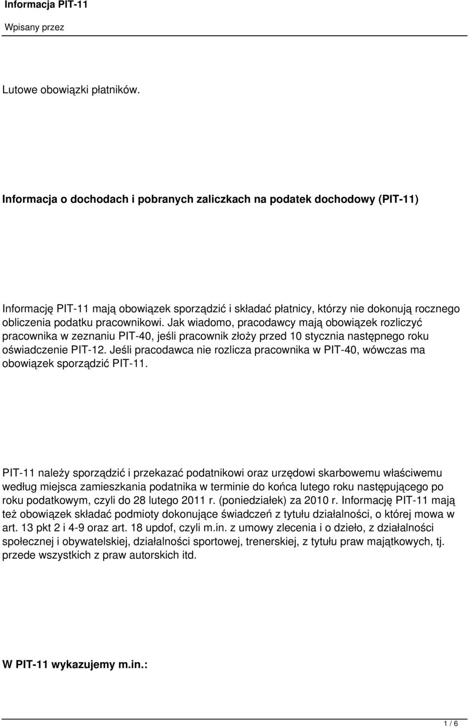 pracownikowi. Jak wiadomo, pracodawcy mają obowiązek rozliczyć pracownika w zeznaniu PIT-40, jeśli pracownik złoży przed 10 stycznia następnego roku oświadczenie PIT-12.