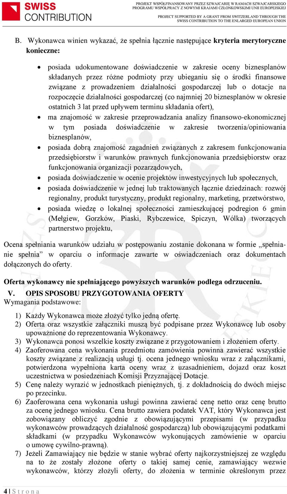 upływem terminu składania ofert), ma znajomość w zakresie przeprowadzania analizy finansowo-ekonomicznej w tym posiada doświadczenie w zakresie tworzenia/opiniowania biznesplanów, posiada dobrą