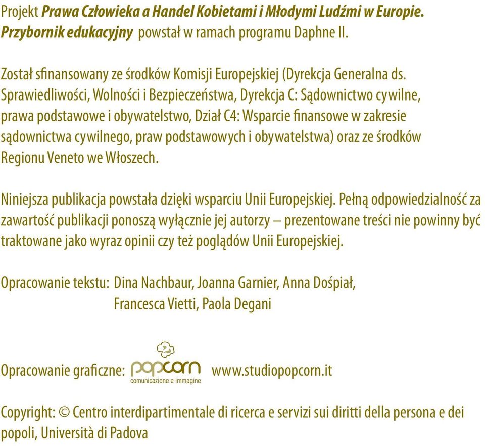 Sprawiedliwości, Wolności i Bezpieczeństwa, Dyrekcja C: Sądownictwo cywilne, prawa podstawowe i obywatelstwo, Dział C4: Wsparcie finansowe w zakresie sądownictwa cywilnego, praw podstawowych i