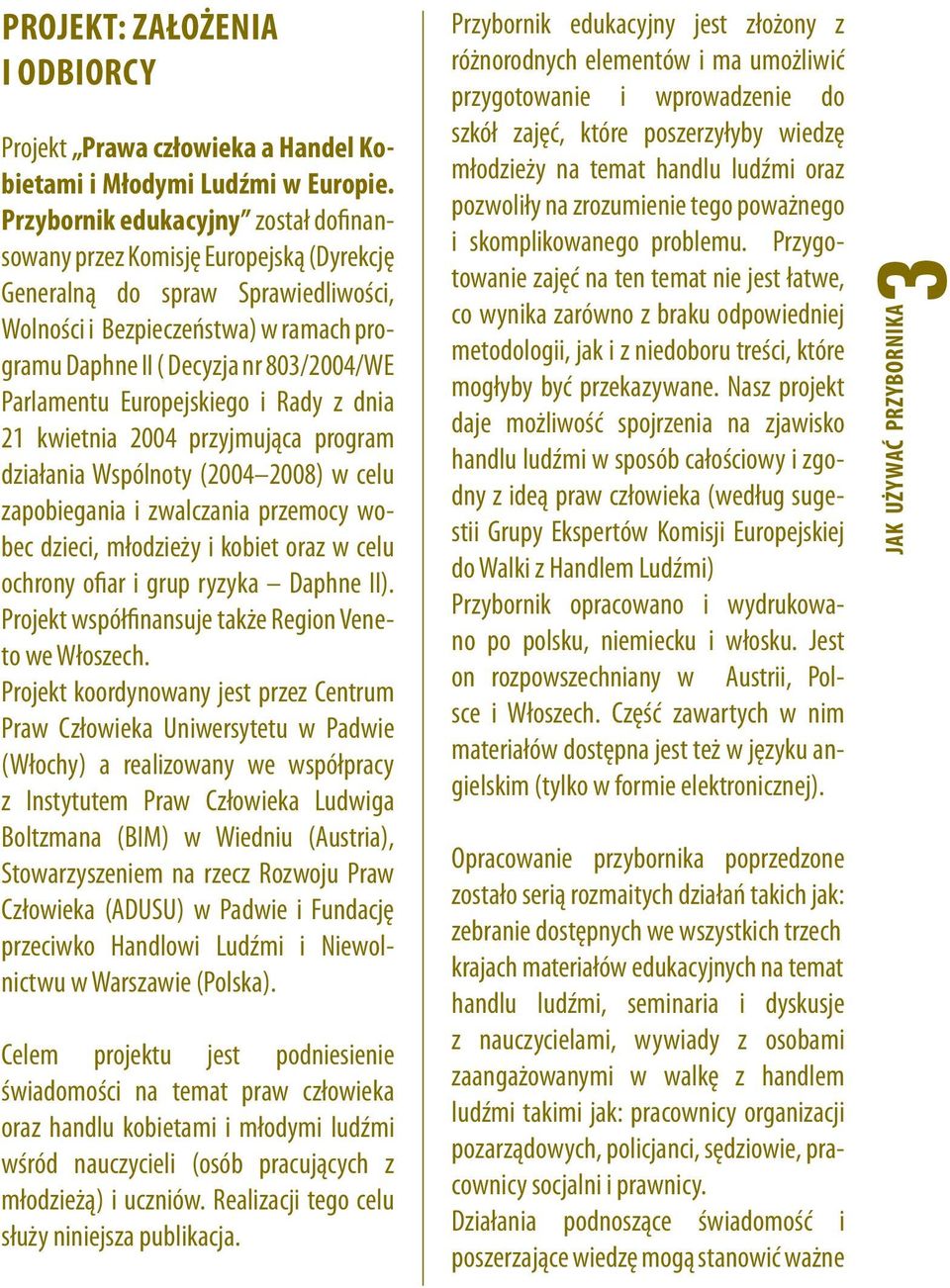 Parlamentu Europejskiego i Rady z dnia 21 kwietnia 2004 przyjmująca program działania Wspólnoty (2004 2008) w celu zapobiegania i zwalczania przemocy wobec dzieci, młodzieży i kobiet oraz w celu