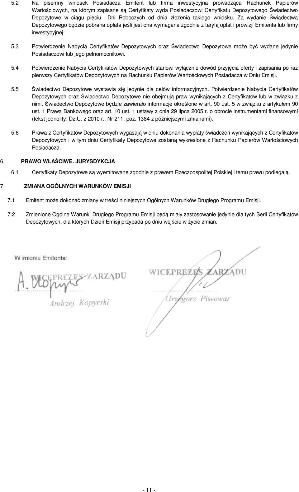 Za wydanie Świadectwa Depozytowego będzie pobrana opłata jeśli jest ona wymagana zgodnie z taryfą opłat i prowizji Emitenta lub firmy inwestycyjnej. 5.