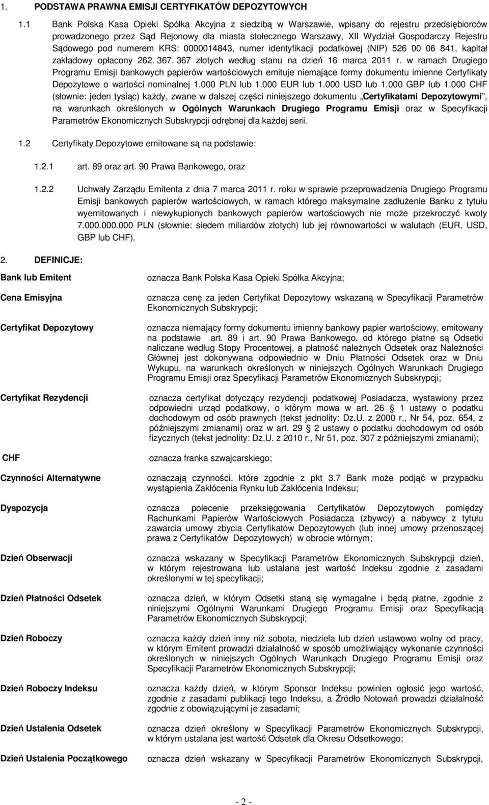Sądowego pod numerem KRS: 0000014843, numer identyfikacji podatkowej (NIP) 526 00 06 841, kapitał zakładowy opłacony 262. 367. 367 złotych według stanu na dzień 16 marca 2011 r.