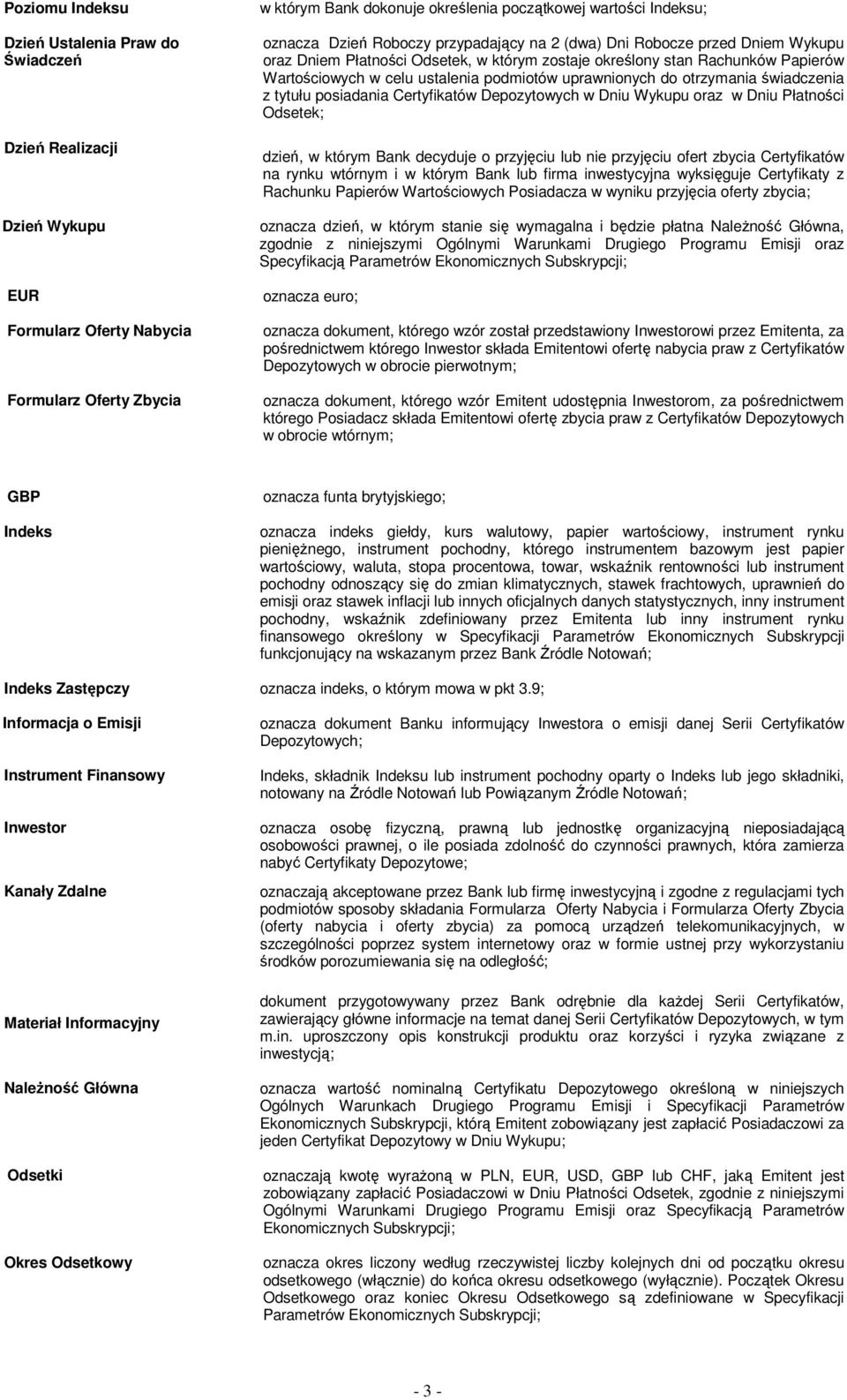 uprawnionych do otrzymania świadczenia z tytułu posiadania Certyfikatów Depozytowych w Dniu Wykupu oraz w Dniu Płatności Odsetek; dzień, w którym Bank decyduje o przyjęciu lub nie przyjęciu ofert