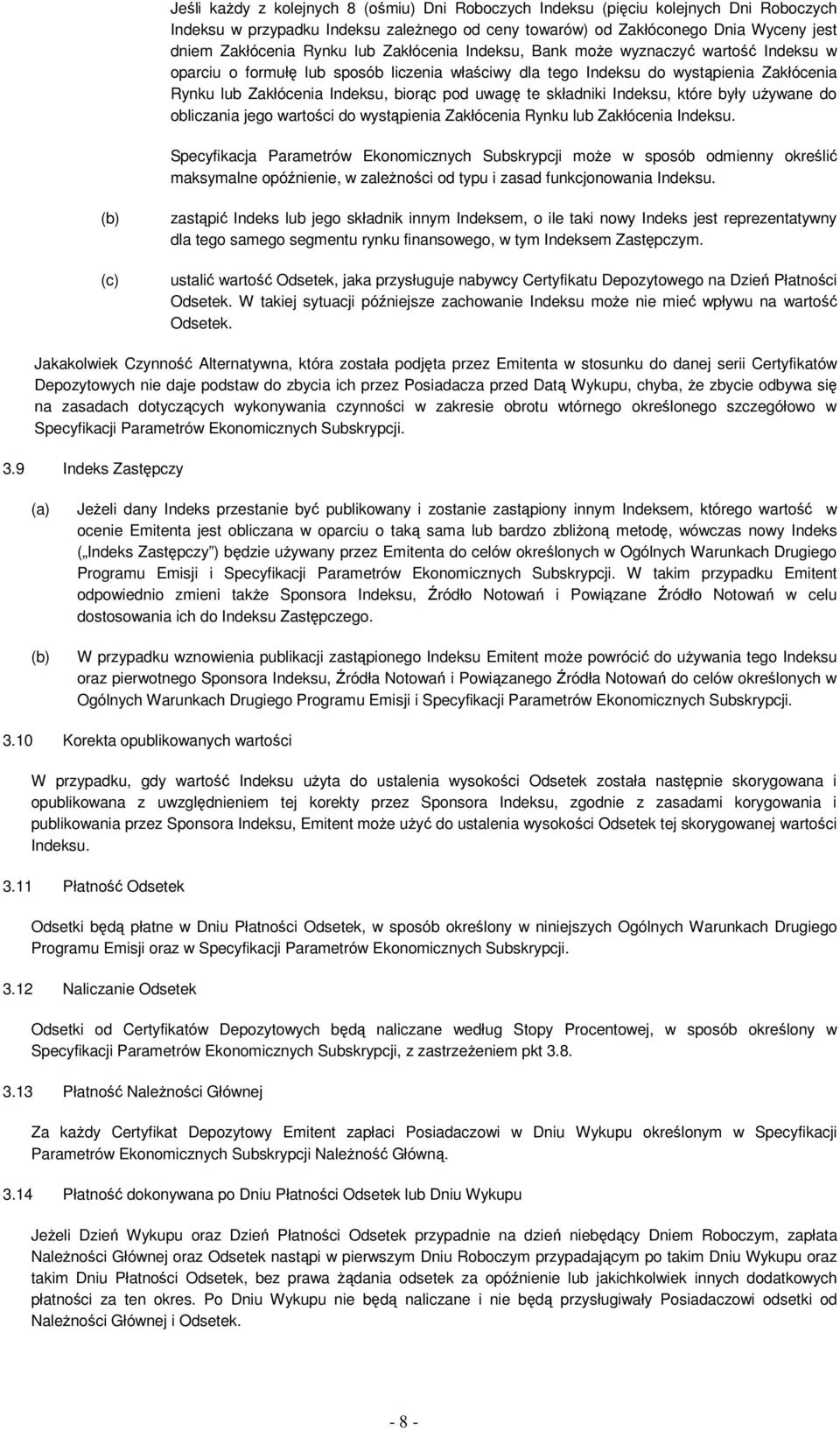 te składniki Indeksu, które były uŝywane do obliczania jego wartości do wystąpienia Zakłócenia Rynku lub Zakłócenia Indeksu.