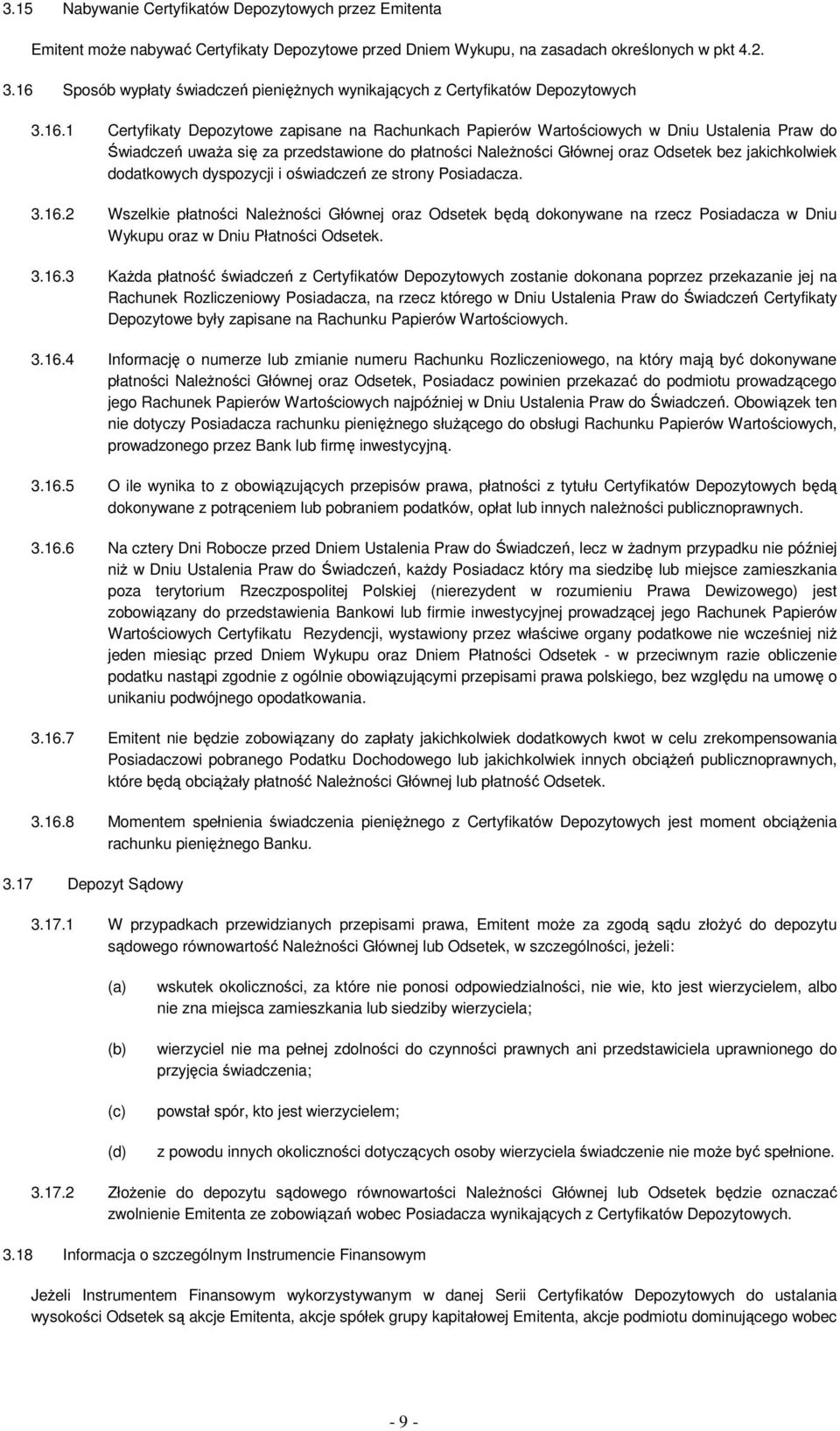 się za przedstawione do płatności NaleŜności Głównej oraz Odsetek bez jakichkolwiek dodatkowych dyspozycji i oświadczeń ze strony Posiadacza. 3.16.