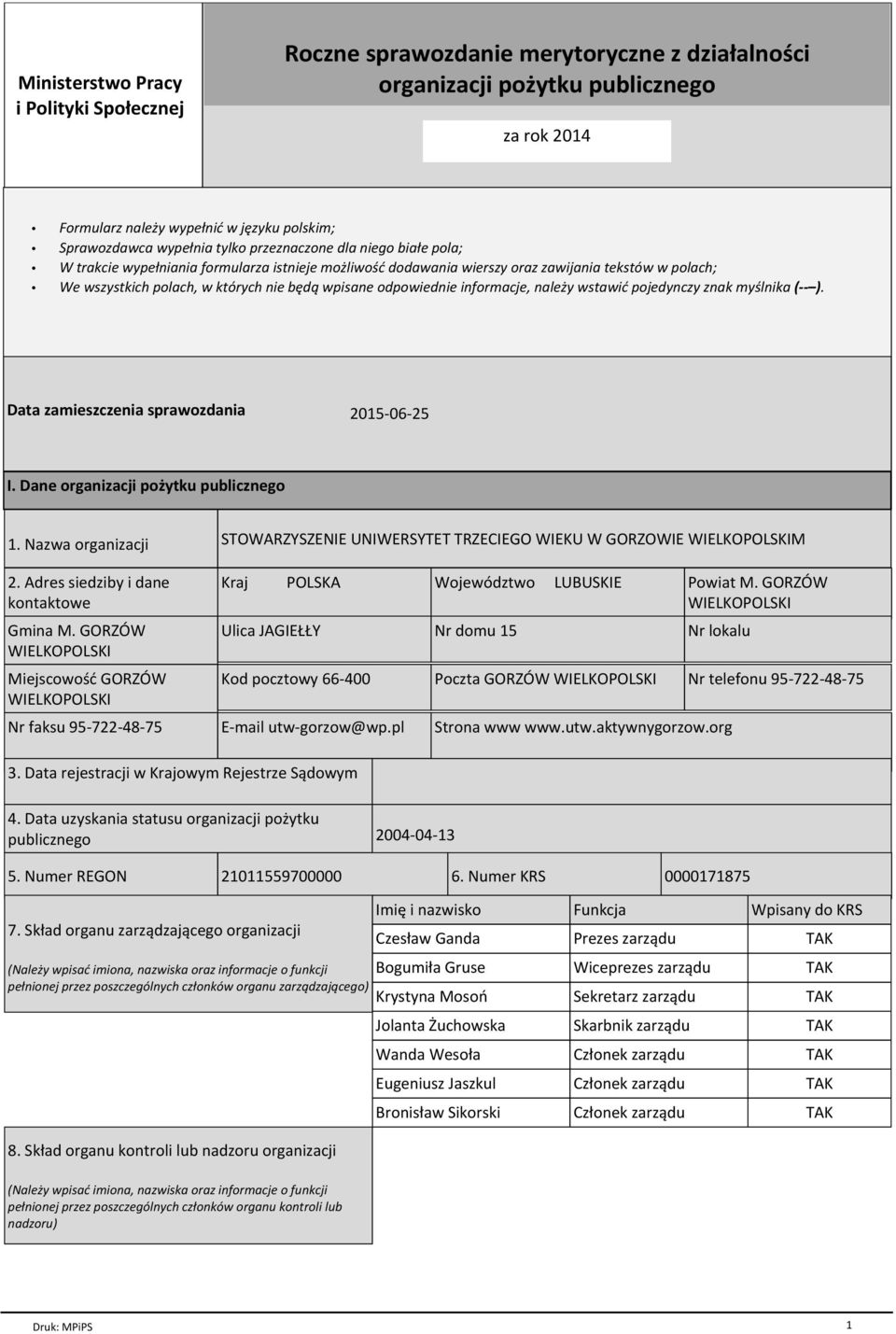 odpowiednie informacje, naleїy wstawiж pojedynczy znak myњlnika ( ). Data zamieszczenia sprawozdania 2015-06-25 I. Dane organizacji poїytku publicznego 1.