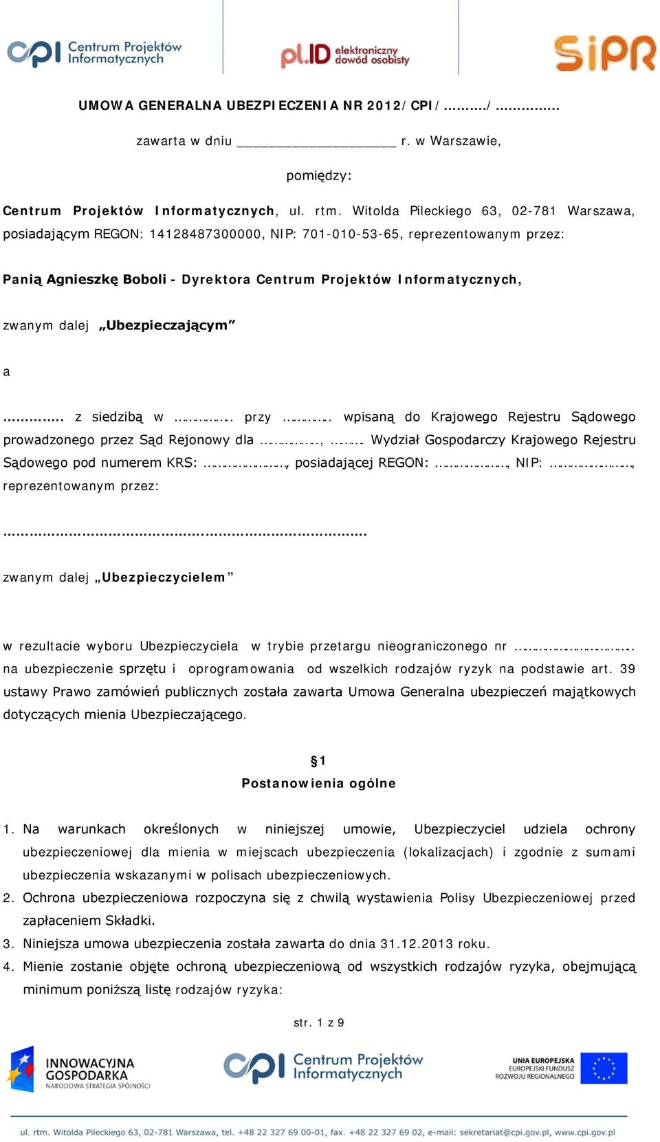 dalej Ubezpieczającym a.. z siedzibą w.. przy.. wpisaną do Krajowego Rejestru Sądowego prowadzonego przez Sąd Rejonowy dla..,.