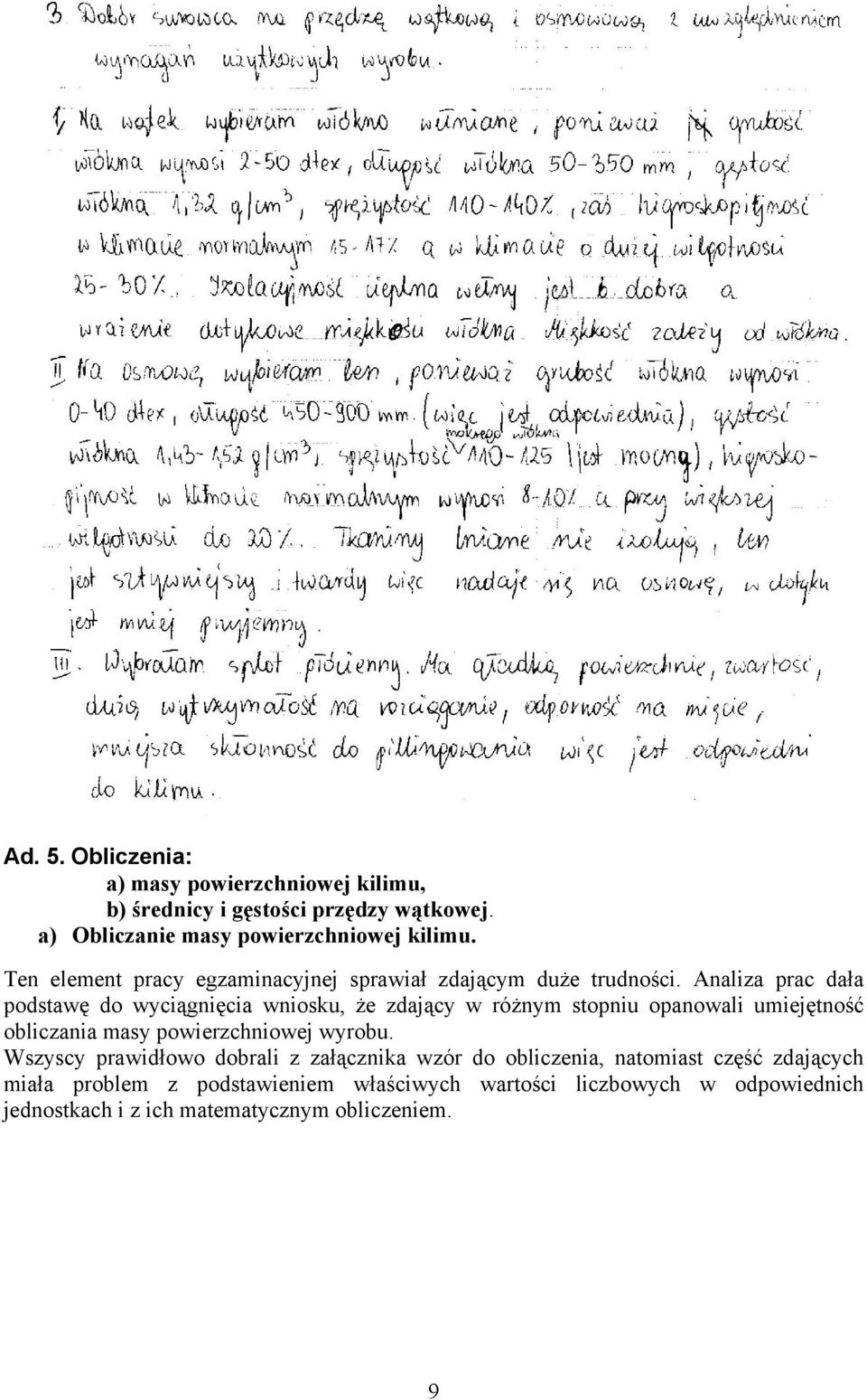 Analiza prac dała podstawę do wyciągnięcia wniosku, że zdający w różnym stopniu opanowali umiejętność obliczania masy powierzchniowej