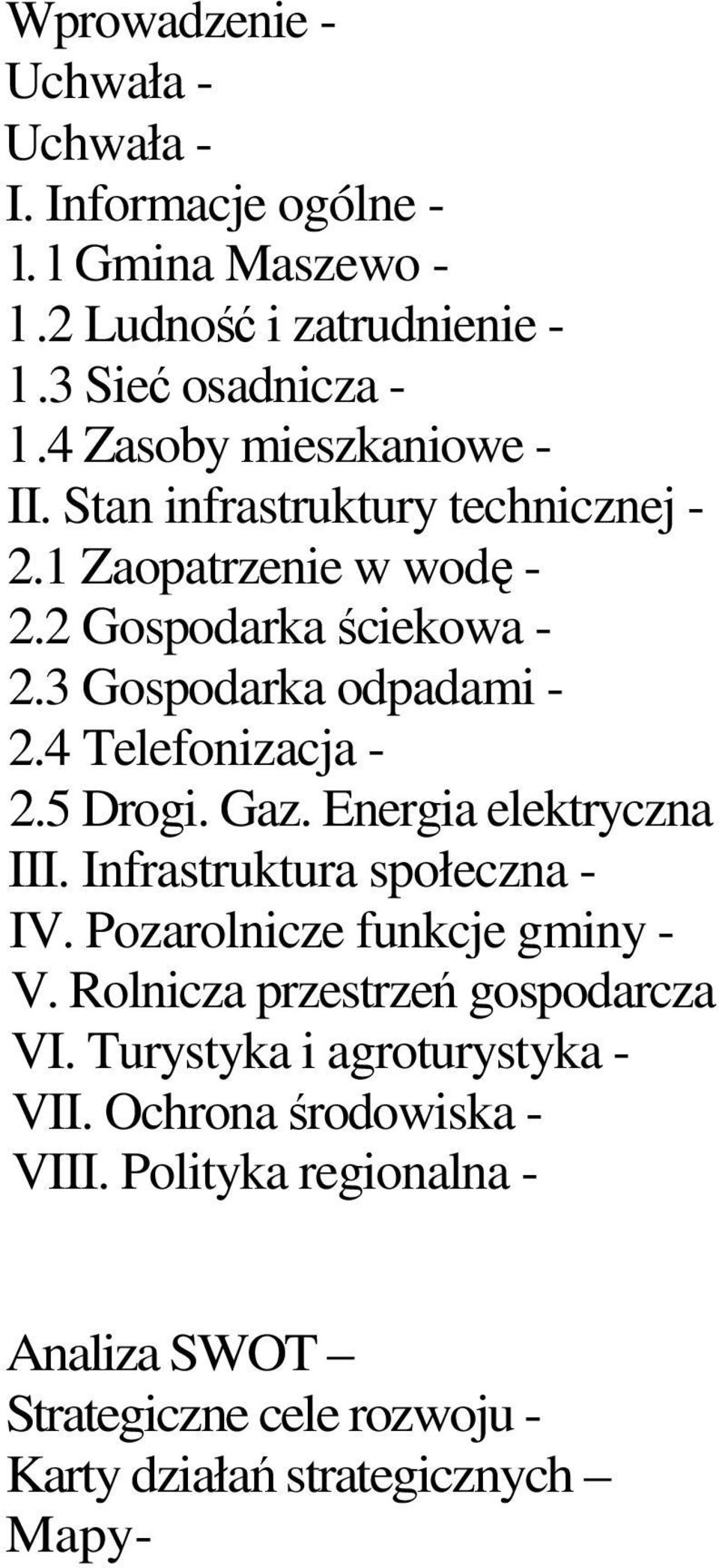 4 Telefonizacja - 2.5 Drogi. Gaz. Energia elektryczna III. Infrastruktura społeczna - IV. Pozarolnicze funkcje gminy - V.