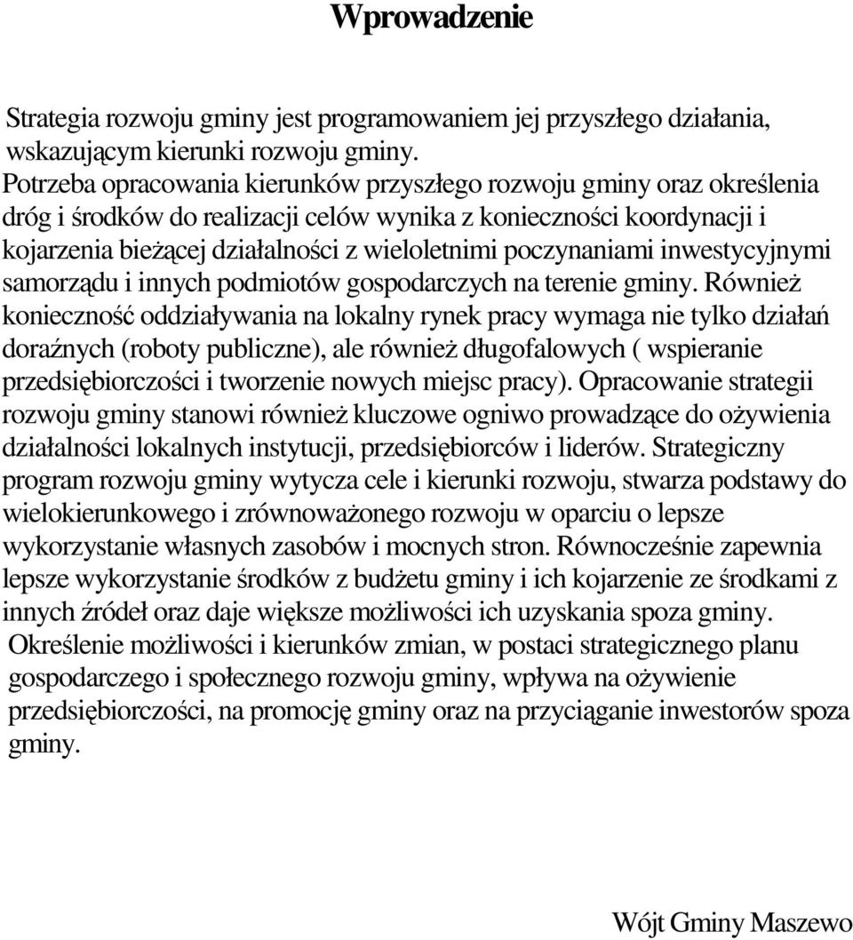 poczynaniami inwestycyjnymi samorządu i innych podmiotów gospodarczych na terenie gminy.