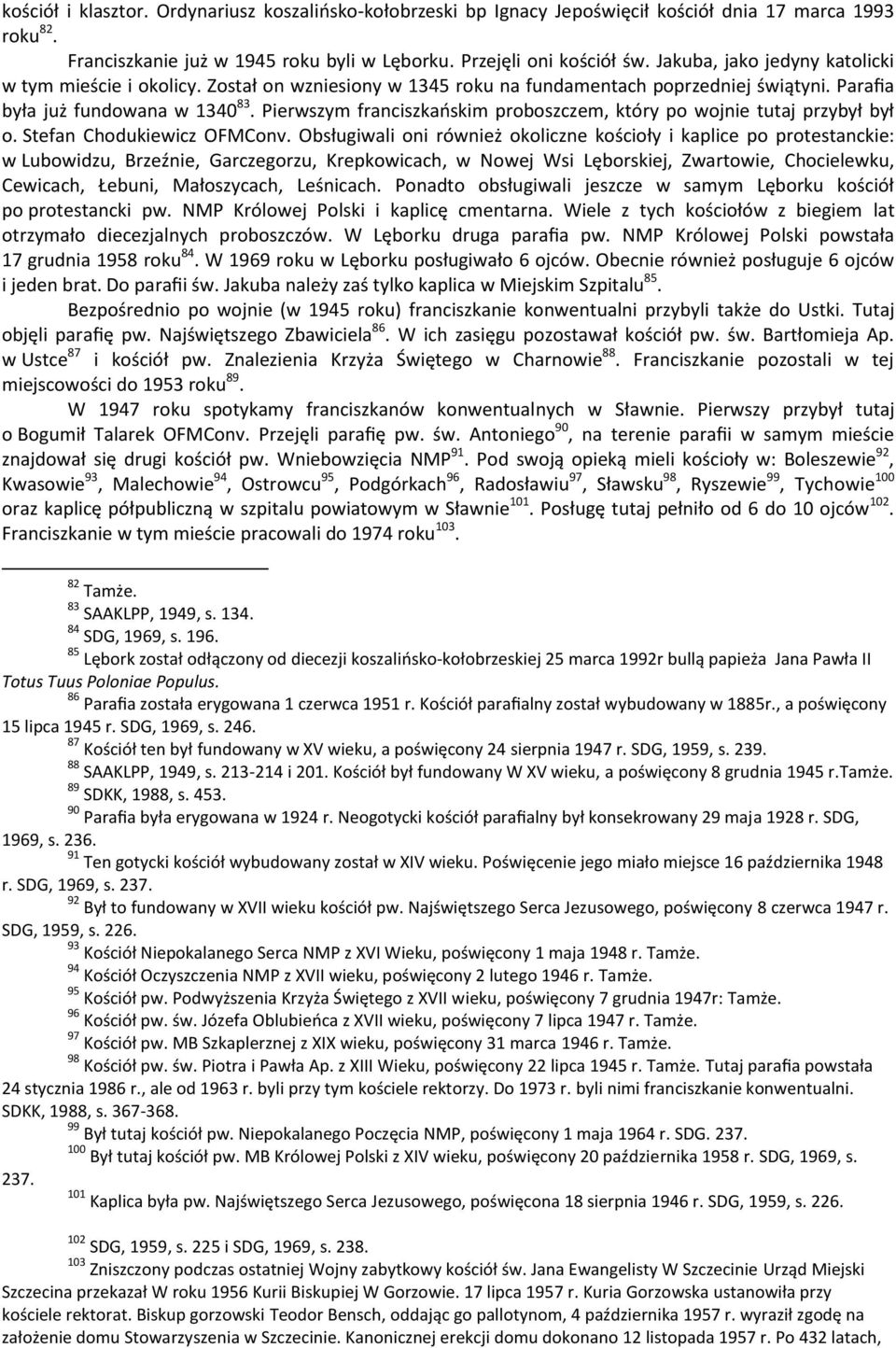 Pierwszym franciszkańskim proboszczem, który po wojnie tutaj przybył był o. Stefan Chodukiewicz OFMConv.