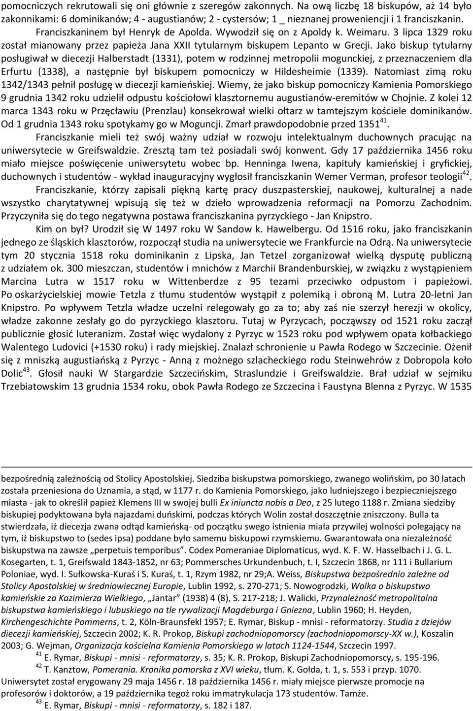 Wywodził się on z Apoldy k. Weimaru. 3 lipca 1329 roku został mianowany przez papieża Jana XXII tytularnym biskupem Lepanto w Grecji.