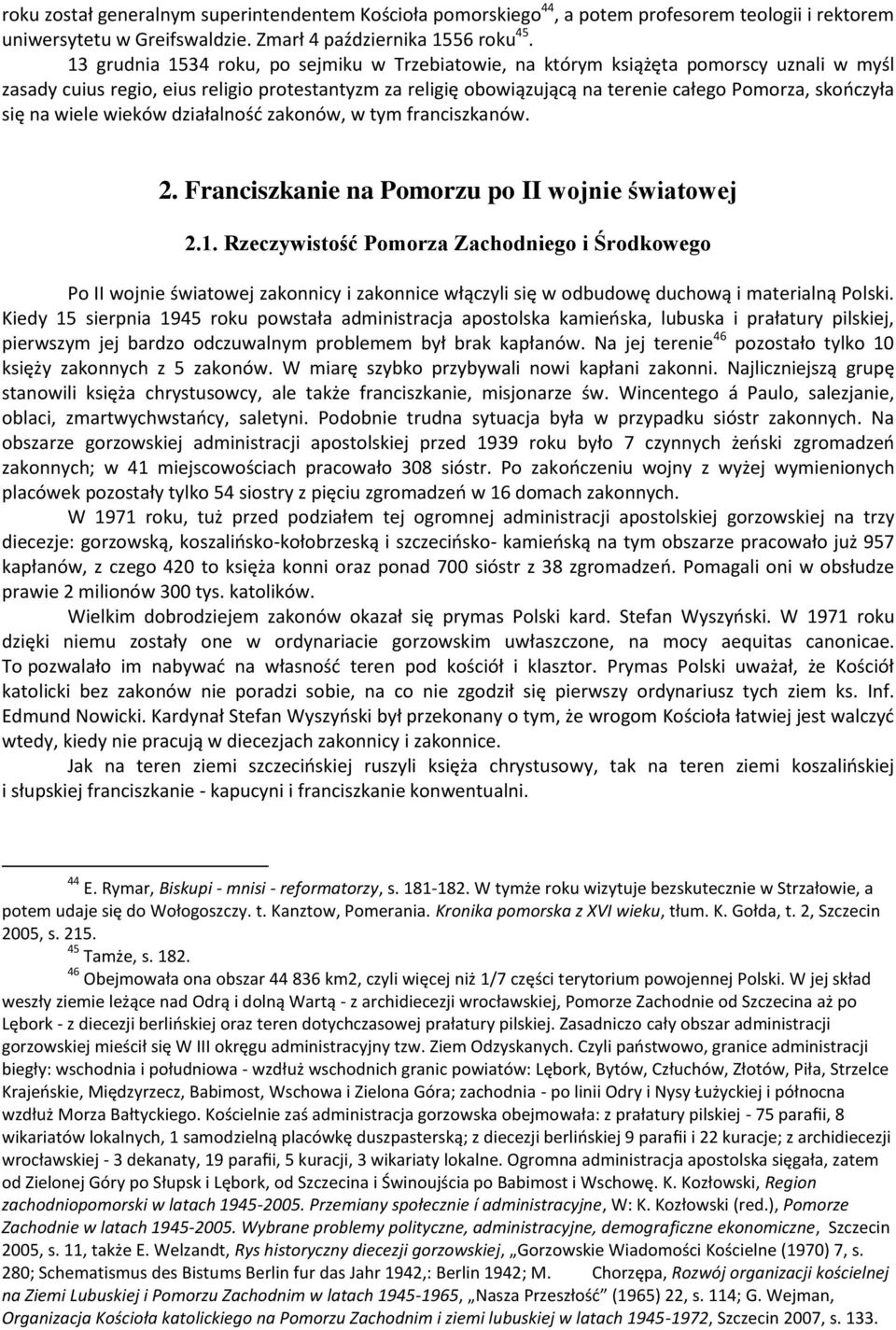 się na wiele wieków działalność zakonów, w tym franciszkanów. 2. Franciszkanie na Pomorzu po II wojnie światowej 2.1.