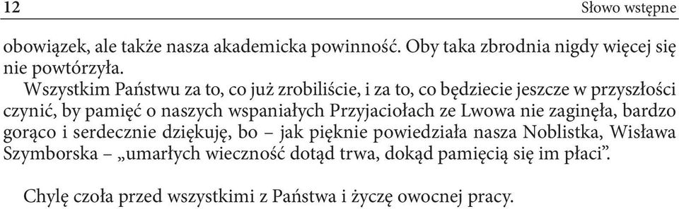 wspaniałych Przyjaciołach ze Lwowa nie zaginęła, bardzo gorąco i serdecznie dziękuję, bo jak pięknie powiedziała nasza