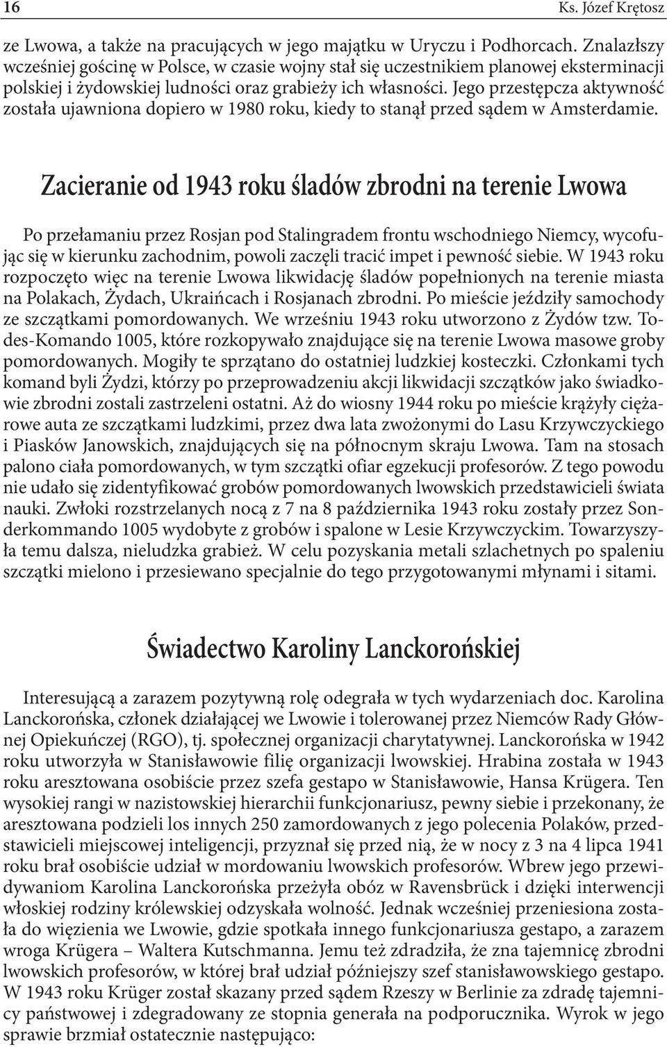 Jego przestępcza aktywność została ujawniona dopiero w 1980 roku, kiedy to stanął przed sądem w Amsterdamie.