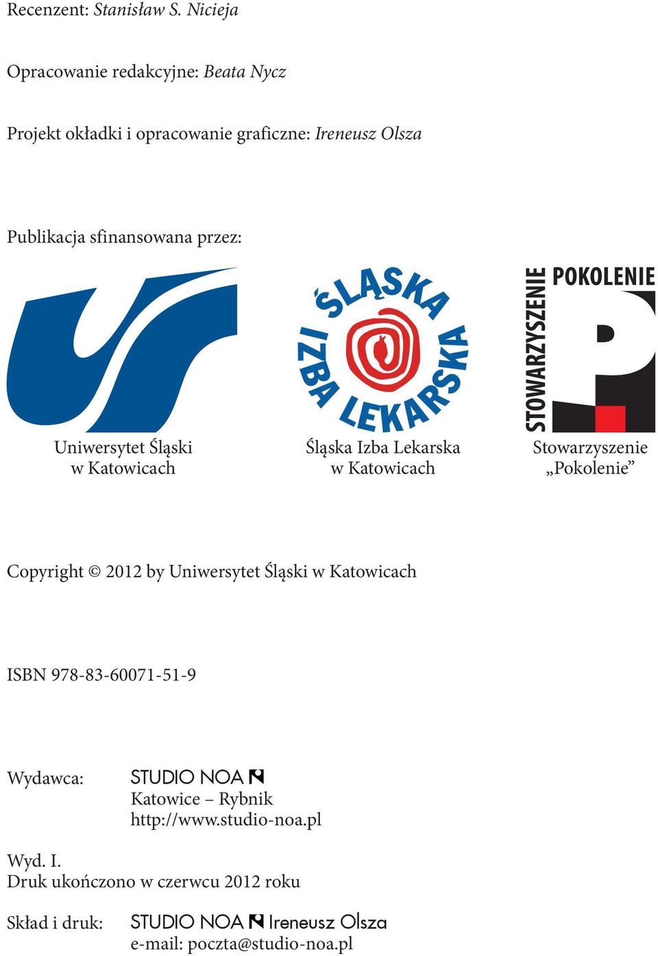 przez: Uniwersytet Śląski Śląska Izba Lekarska Stowarzyszenie w Katowicach w Katowicach Pokolenie Copyright 2012 by