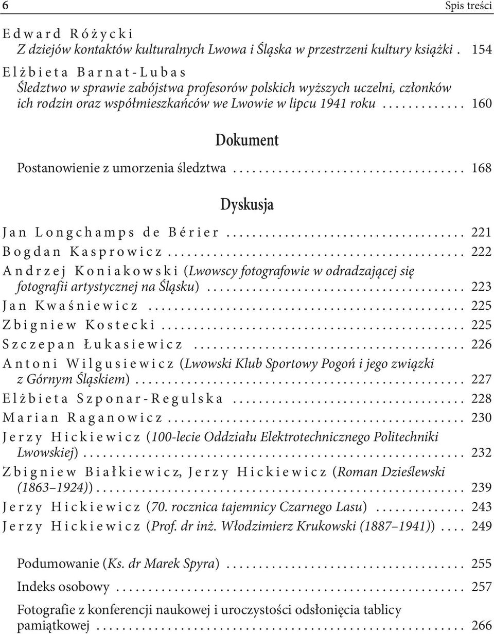 ............ 160 Dokument Postanowienie z umorzenia śledztwa.................................... 168 Dyskusja Jan Longchamps de Bérier..................................... 221 Bogdan Kasprowicz.