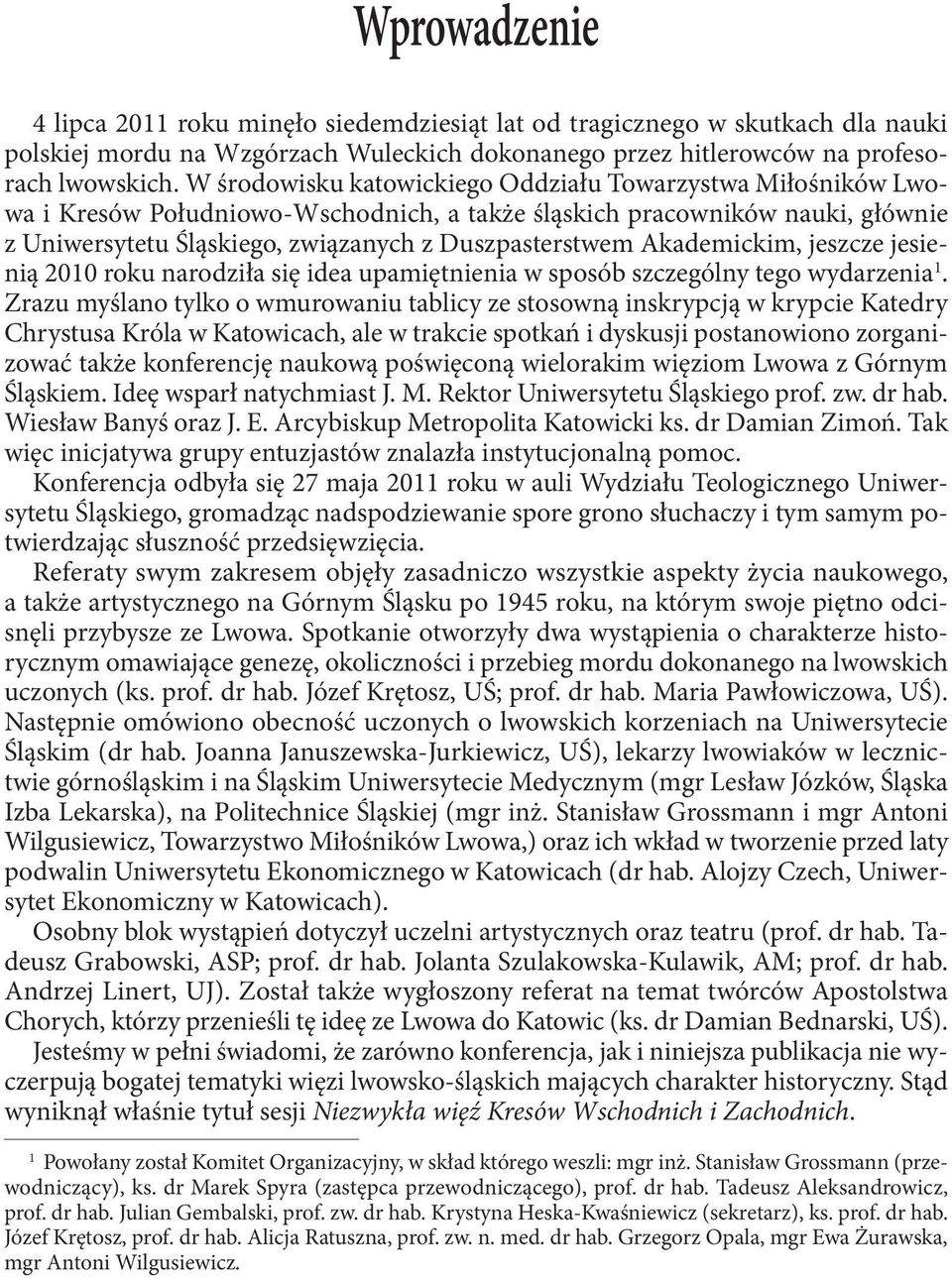 Akademickim, jeszcze jesienią 2010 roku narodziła się idea upamiętnienia w sposób szczególny tego wydarzenia 1.