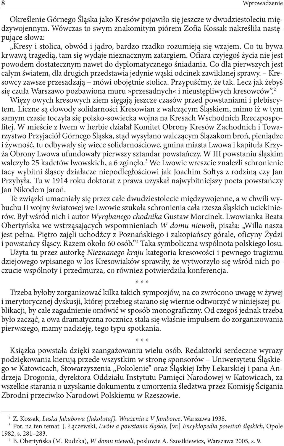 Co tu bywa krwawą tragedią, tam się wydaje nieznacznym zatargiem. Ofiara czyjegoś życia nie jest powodem dostate cznym nawet do dyplomatycznego śniada nia.