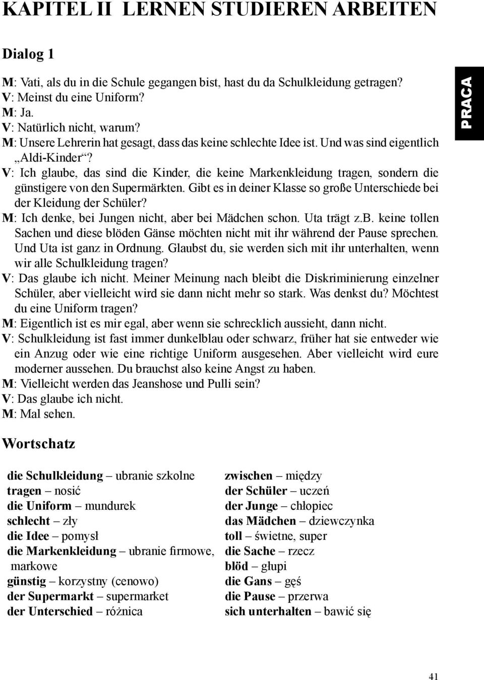 V: Ich glaube, das sind die Kinder, die keine Markenkleidung tragen, sondern die günstigere von den Supermärkten. Gibt es in deiner Klasse so große Unterschiede bei der Kleidung der Schüler?