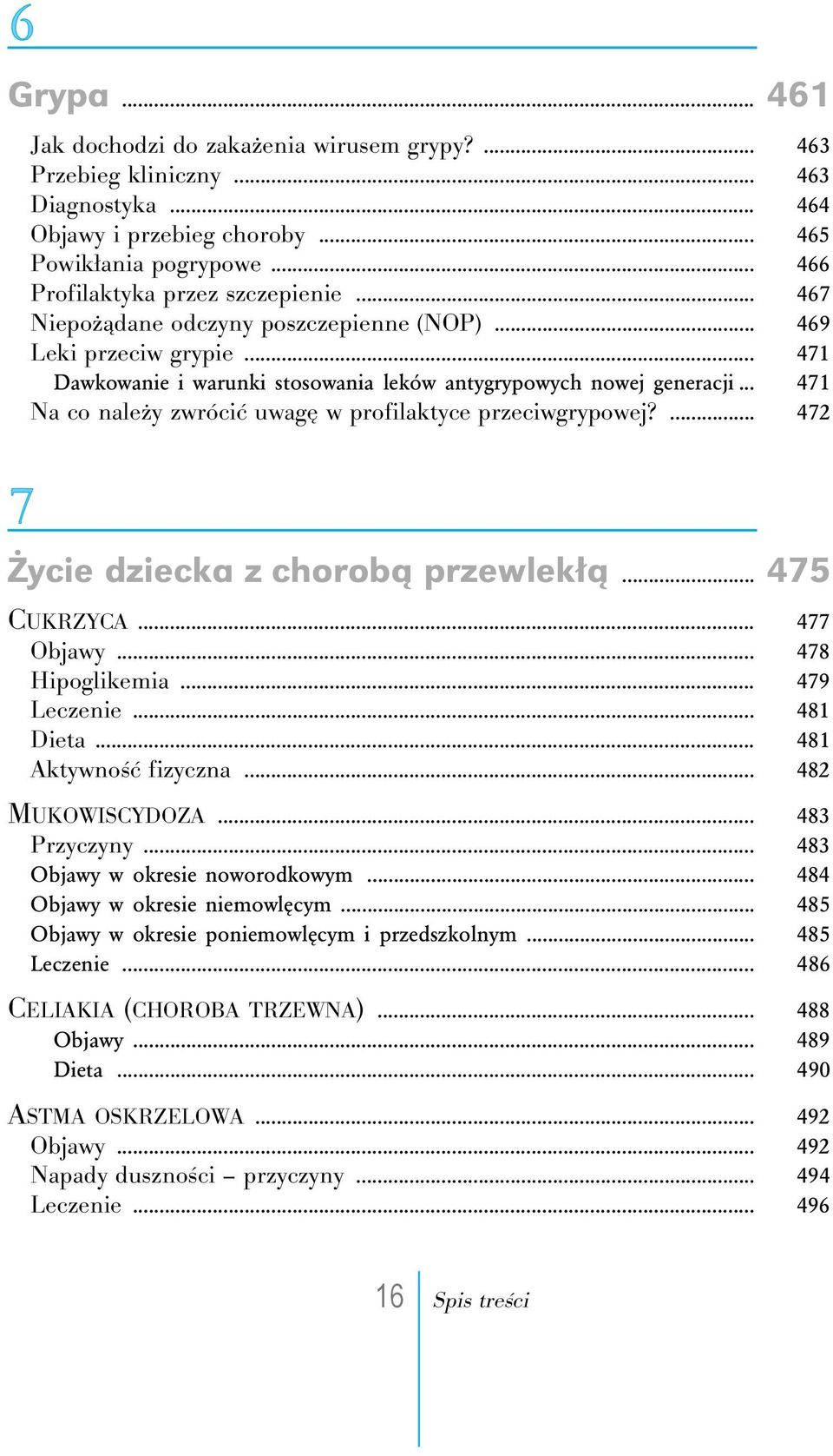 .. 471 Na co należy zwrócić uwagę w profilaktyce przeciwgrypowej?... 472 Życie dziecka z chorobą przewlekłą... 475 CUKRZYCA... 477 Objawy... 478 Hipoglikemia... 479 Leczenie... 481 Dieta.