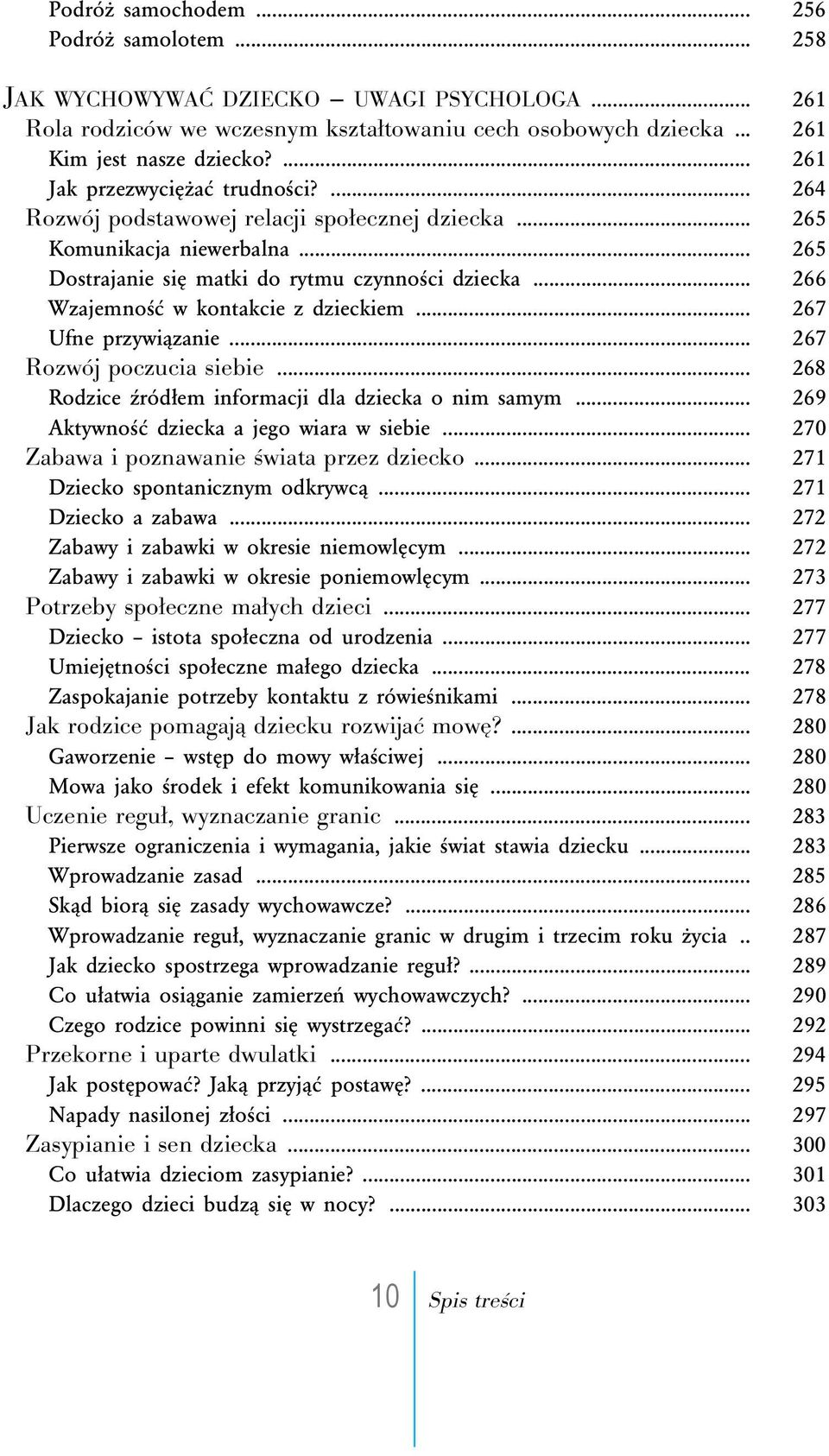 .. 266 Wzajemność w kontakcie z dzieckiem... 267 Ufne przywiązanie... 267 Rozwój poczucia siebie... 268 Rodzice źródłem informacji dla dziecka o nim samym... 269 Aktywność dziecka a jego wiara w siebie.