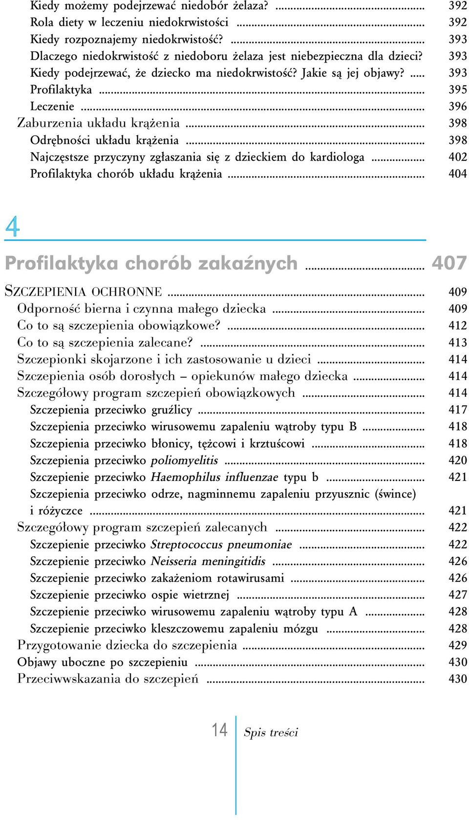 .. 396 Zaburzenia układu krążenia... 398 Odrębności układu krążenia... 398 Najczęstsze przyczyny zgłaszania się z dzieckiem do kardiologa... 402 Profilaktyka chorób układu krążenia.