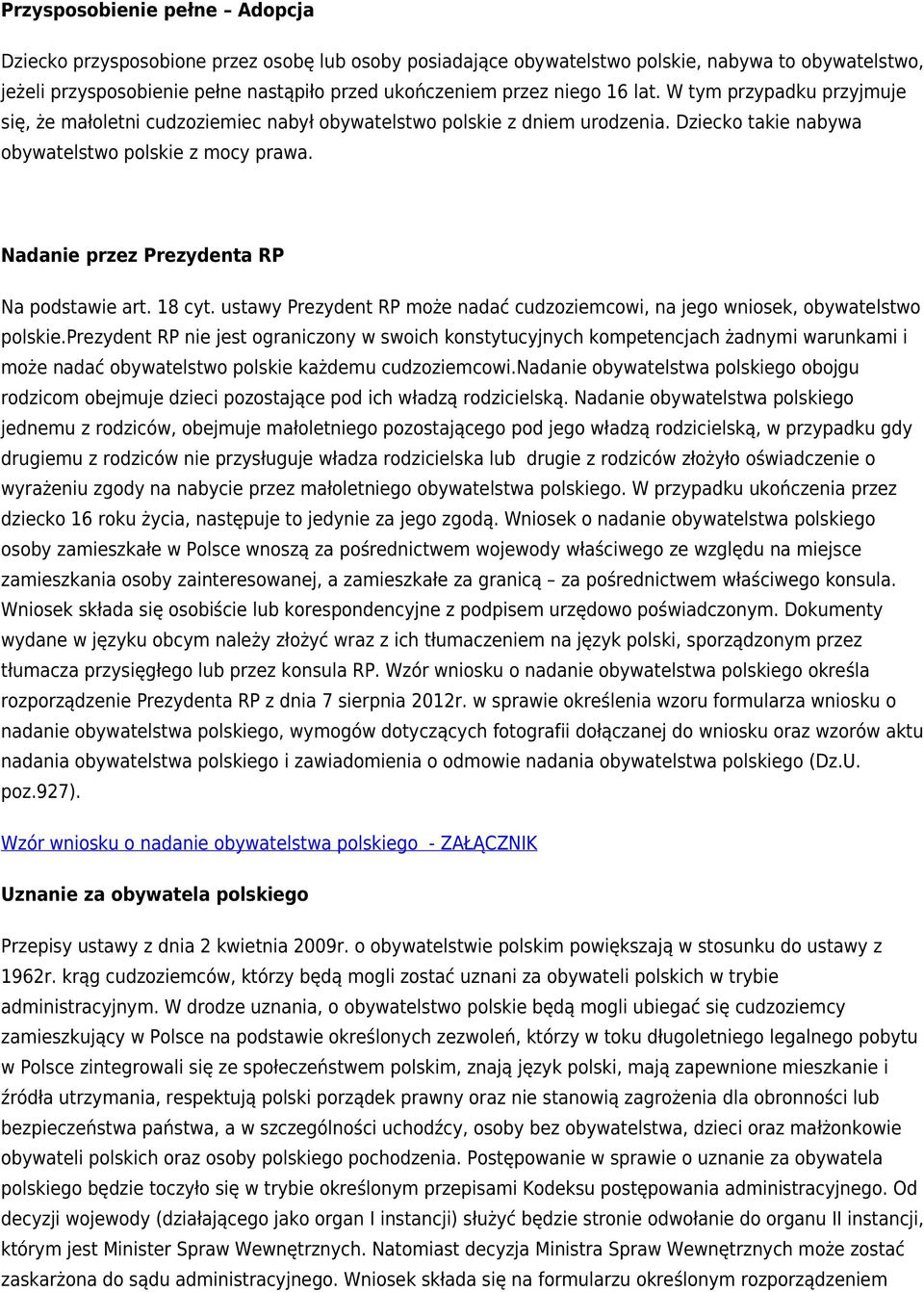 Nadanie przez Prezydenta RP Na podstawie art. 18 cyt. ustawy Prezydent RP może nadać cudzoziemcowi, na jego wniosek, obywatelstwo polskie.