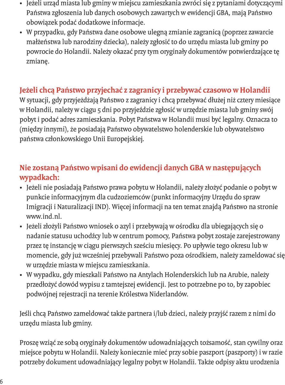 Należy okazać przy tym oryginały dokumentów potwierdzające tę zmianę.